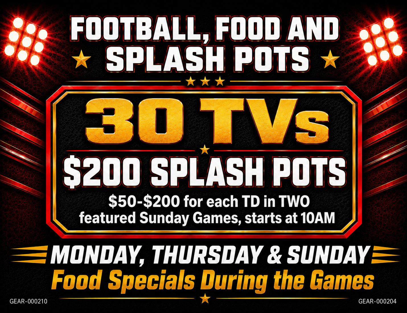 Football Specials. Splash Pots up to $200 during two Sunday Games and Food Specials.